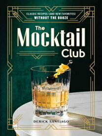The Mocktail Club: Classic Recipes (and New Favorites) Without the Booze MOCKTAIL CLUB [ Derick Santiago ]