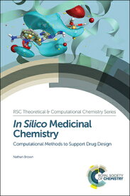 In Silico Medicinal Chemistry: Computational Methods to Support Drug Design IN SILICO MEDICINAL CHEMISTRY （Theoretical and Computational Chemistry） [ Nathan Brown ]
