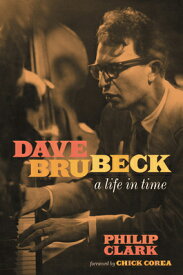 Dave Brubeck: A Life in Time DAVE BRUBECK [ Philip Clark ]