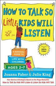 How to Talk So Little Kids Will Listen: A Survival Guide to Life with Children Ages 2-7 HT TALK SO LITTLE KIDS WILL LI （The How to Talk） [ Joanna Faber ]