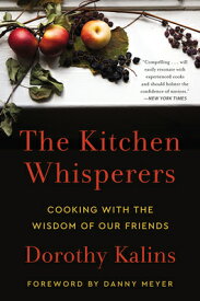 The Kitchen Whisperers: Cooking with the Wisdom of Our Friends KITCHEN WHISPERERS [ Dorothy Kalins ]