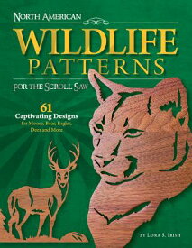North American Wildlife Patterns for the Scroll Saw: 61 Captivating Designs for Moose, Bear, Eagles, NORTH AMER WILDLIFE PATTERNS F [ Lora S. Irish ]
