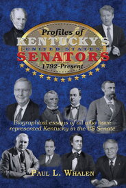 Profiles of Kentucky's United States Senators -- 1792-2020 PROFILES OF KENTUCKYS US SENAT [ Paul L. Whalen ]