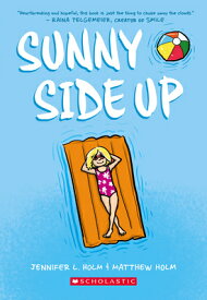 Sunny Side Up: A Graphic Novel (Sunny #1) SUNNY SIDE UP A GRAPHIC NOVEL （Sunny） [ Jennifer L. Holm ]