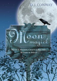 Moon Magick: Myth & Magic, Crafts & Recipes, Rituals & Spells MOON MAGICK （Llewellyn's Practical Magick） [ D. J. Conway ]