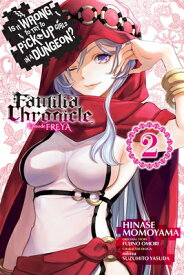 Is It Wrong to Try to Pick Up Girls in a Dungeon? Familia Chronicle Episode Freya, Vol. 2 (Manga) IS IT WRONG TO TRY TO PICK UP （Is It Wrong to Try to Pick Up Girls in a Dungeon? Familia Ch） [ Fujino Omori ]