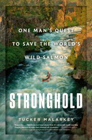 Stronghold: One Man's Quest to Save the World's Wild Salmon STRONGHOLD [ Tucker Malarkey ]