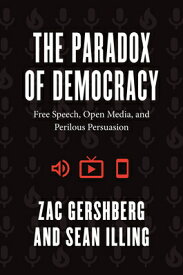 The Paradox of Democracy: Free Speech, Open Media, and Perilous Persuasion PARADOX OF DEMOCRACY [ Zac Gershberg ]