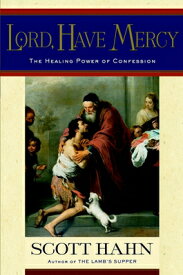 Lord, Have Mercy: The Healing Power of Confession LORD HAVE MERCY [ Scott Hahn ]