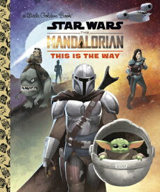This Is the Way (Star Wars: The Mandalorian) THIS IS THE WAY (STAR WARS THE （Little Golden Book） [ Golden Books ]