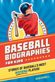 Baseball Biographies for Kids: Stories of Baseball's Most Inspiring Players BASEBALL BIOGRAPHIES FOR KIDS （Sports Biographies for Kids） [ Dean Burrell ]