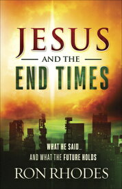 Jesus and the End Times: What He Said...and What the Future Holds JESUS & THE END TIMES [ Ron Rhodes ]