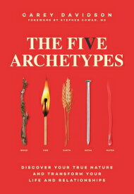 The Five Archetypes: Discover Your True Nature and Transform Your Life and Relationships 5 ARCHETYPES [ Carey Davidson ]