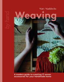 Weaving: A Modern Guide to Creating 17 Woven Accessories for Your Handmade Home WEAVING [ Mary Maddocks ]
