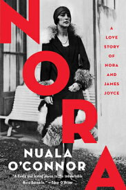 Nora: A Love Story of Nora and James Joyce NORA [ Nuala O'Connor ]