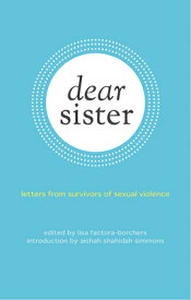 Dear Sister: Letters from Survivors of Sexual Violence DEAR SISTER [ Lisa Factora-Borchers ]