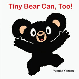 Tiny Bear Can, Too! TINY BEAR CAN TOO-LIFT FLAP [ Yusuke Yonezu ]