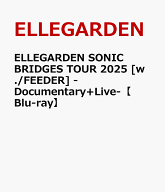 ELLEGARDEN SONIC BRIDGES TOUR 2025 [w./FEEDER] -Documentary+Live-【Blu-ray】 [ ELLEGARDEN ]