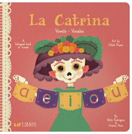 La Catrina: Vowels / Vocales: A Bilingual Book of Vowels LA CATRINA VOWELS / VOCALES （Lil' Libros） [ Patty Rodriguez ]