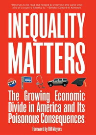 Inequality Matters: The Growing Economic Divide in America and Its Poisonous Consequences INEQUALITY MATTERS [ James Lardner ]