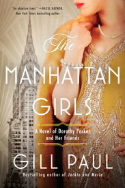 The Manhattan Girls: A Novel of Dorothy Parker and Her Friends MANHATTAN GIRLS [ Gill Paul ]