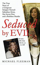 Seduced by Evil: The True Story of a Gorgeous Stripper-Turned-Suburban-Mom, Her Secret Past, and a R