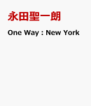 永田聖一朗／One　Way：New　York