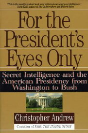 For the President's Eyes Only: Secret Intelligence and the American Presidency from Washington to Bu FOR THE PRESIDENTS EYES ONLY [ Christopher Andrew ]