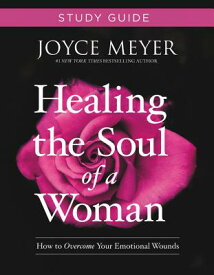 Healing the Soul of a Woman Study Guide: How to Overcome Your Emotional Wounds HEALING THE SOUL OF A WOMAN SG [ Joyce Meyer ]