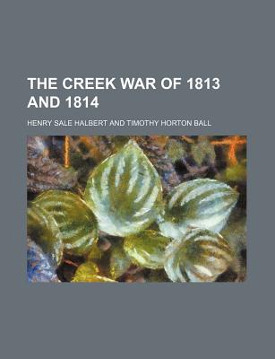 楽天ブックス: The Creek War of 1813 and 1814 - Henry Sale Halbert ...