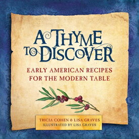 A Thyme to Discover: Early American Recipes for the Modern Table THYME TO DISCOVER [ Tricia Cohen ]