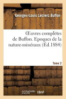 Oeuvres Compltes de Buffon. Tome 2 Epoques de la Nature-Minraux