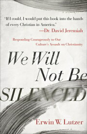 We Will Not Be Silenced: Responding Courageously to Our Culture's Assault on Christianity WE WILL NOT BE SILENCED [ Erwin W. Lutzer ]