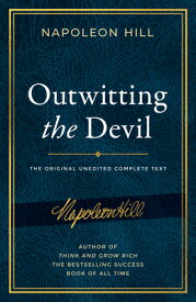 Outwitting the Devil: The Complete Text, Reproduced from Napoleon Hill's Original Manuscript, Includ OUTWITTING THE DEVIL （Official Publication of the Napoleon Hill Foundation） [ Napoleon Hill ]