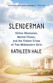 Slenderman: Online Obsession, Mental Illness, and the Violent Crime of Two Midwestern Girls SLENDERMAN [ Kathleen Hale ]