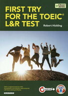 FIRST　TRY　FOR　THE　TOEIC　L＆R　TEST 基本文法＆語彙ではじめるTOEIC　L＆Rテスト [ ロバート・ヒッ…