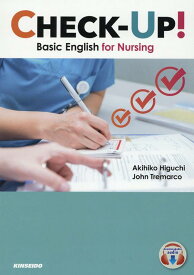 Check-Up！-Basic　English　for　Nursing 基礎から学ぶやさしい看護英語 [ 樋口晶彦 ]