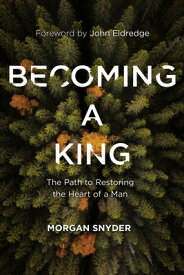 Becoming a King: The Path to Restoring the Heart of a Man BECOMING A KING [ Morgan Snyder ]