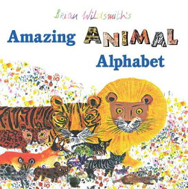 Amazing Animal Alphabet AMAZING ANIMAL ALPHABET [ Brian Wildsmith ]