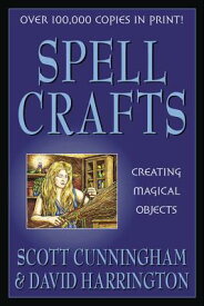 Spell Crafts: Creating Magical Objects SPELL CRAFTS REV/E （Llewellyn's Practical Magick） [ Scott Cunningham ]