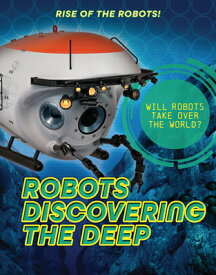 Robots Discovering the Deep ROBOTS DISCG THE DEEP （Rise of the Robots!） [ Louise A. Spilsbury ]