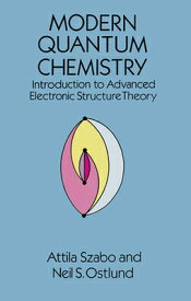 Modern Quantum Chemistry: Introduction to Advanced Electronic Structure Theory MODERN QUANTUM CHEMISTRY REV/E （Dover Books on Chemistry） [ Attila Szabo ]