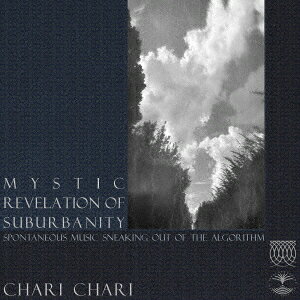 MYSTIC REVELATION OF SUBURBANITY [ CHARI CHARI ]