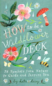 HOW TO BE A WILDFLOWER DECK [ KATIE DAISY ]