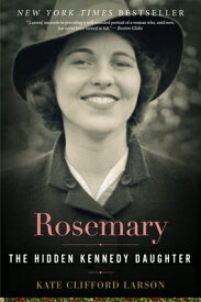 Rosemary: The Hidden Kennedy Daughter ROSEMARY [ Kate Clifford Larson ]