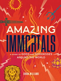 Amazing Immortals: A Guide to Gods and Goddesses Around the World AMAZING IMMORTALS [ Dinah Williams ]