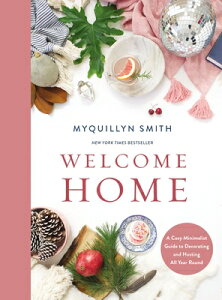 Welcome Home: A Cozy Minimalist Guide to Decorating and Hosting All Year Round WELCOME HOME [ Myquillyn Smith ]