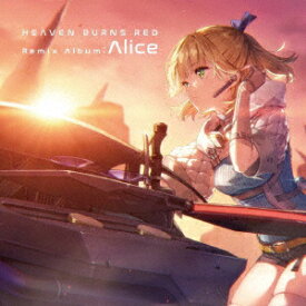 Heaven Burns Red Remix Album : Alice＜初回生産限定盤＞ [ 麻枝准×やなぎなぎ ]
