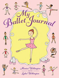 My Ballet Journal MY BALLET JOURNAL （Dover Kids Activity Books） [ Monica Wellington ]