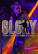 EXILE TAKAHIRO 武道館 LIVE 2024 “GLORY”【Blu-ray】